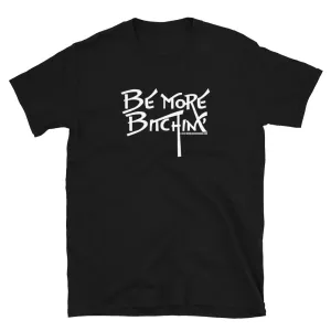 Be More Bitchin' T-Shirt