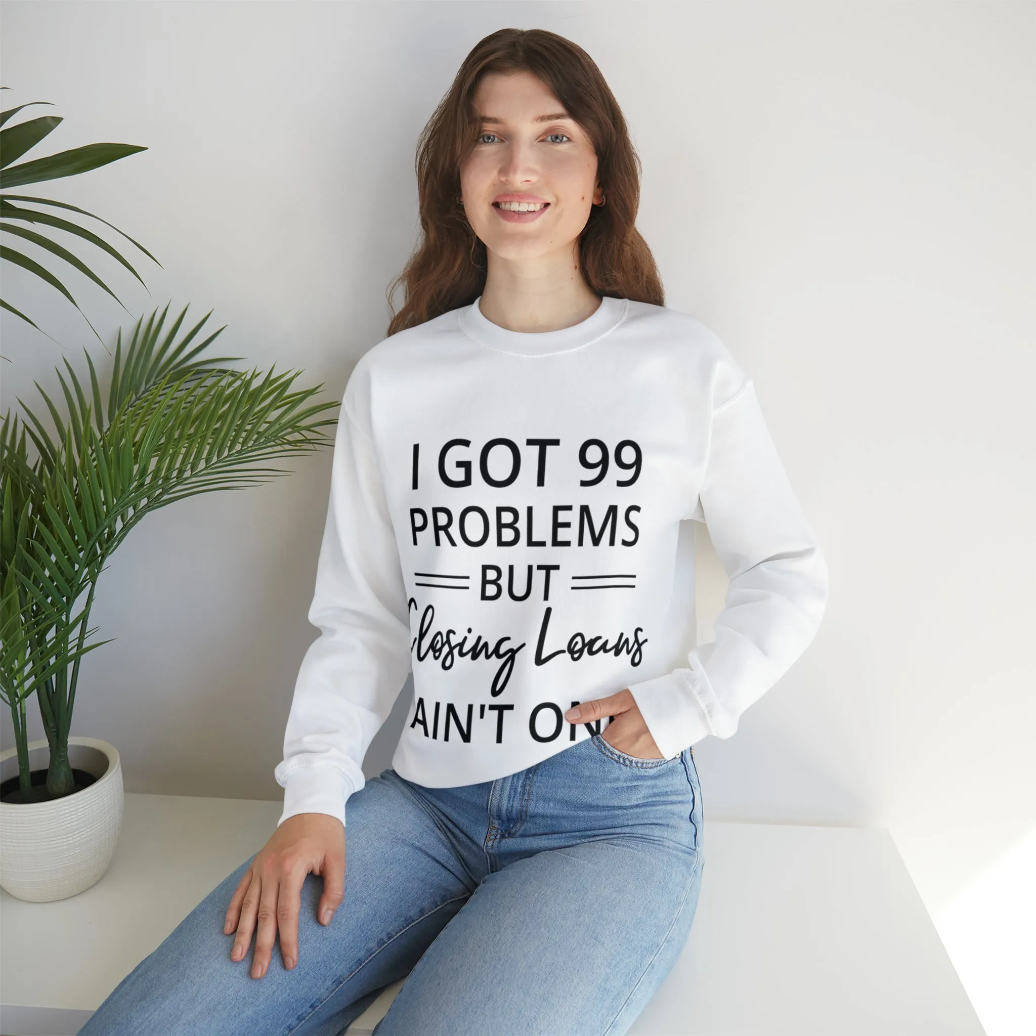 I Got 99 Problem Sweatshirt