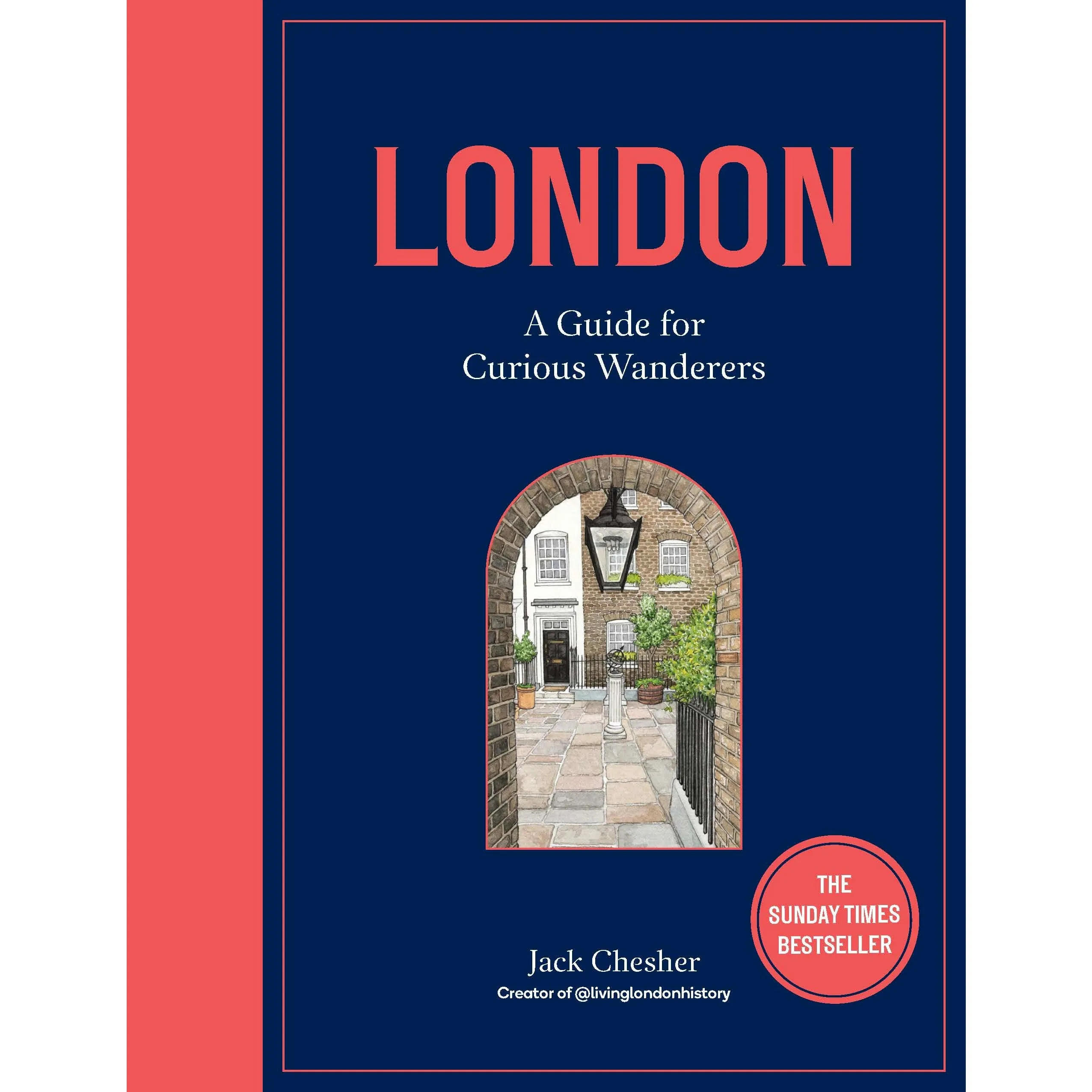 London: A Guide for Curious Wanderers: THE SUNDAY TIMES BESTSELLER