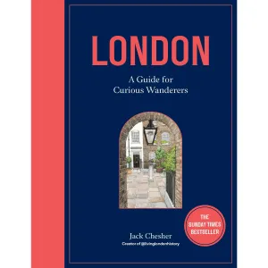 London: A Guide for Curious Wanderers: THE SUNDAY TIMES BESTSELLER