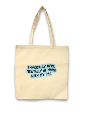 "Physically Here, Mentally At Home With My Dog" Canvas Tote Bag